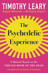 Title: The Psychedelic Experience: A Manual Based on the Tibetan Book of the Dead, Author: Timothy Leary