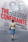 The Confidante: The Untold Story of the Woman Who Helped Win WWII and Shape Modern America