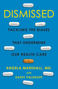 Title: Dismissed: Tackling the Biases That Undermine our Health Care, Author: Angela Marshall