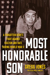Title: Most Honorable Son: A Forgotten Hero's Fight Against Fascism and Hate During World War II, Author: Gregg Jones