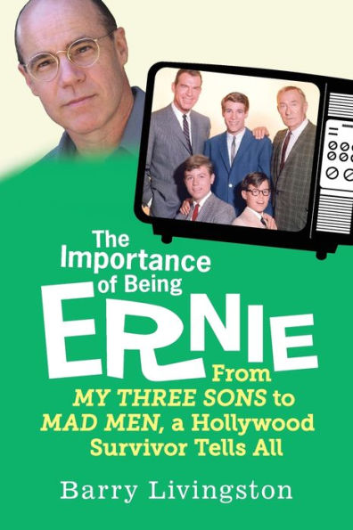 The Importance of Being Ernie: My Three Sons to Mad Men, A Hollywood Survivor