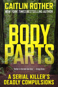 Title: Body Parts: A Serial Killer's Deadly Compulsions, Author: Caitlin Rother