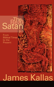 Title: The Real Satan: From Biblical Times to the Present, Author: James Kallas
