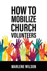 Title: How to Mobilize Church Volunteers, Author: Marlene Wilson