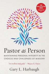 Title: Pastor as Person: Maintaining Personal Integrity in the Choices & Challenges of Ministry, Author: Gary L. Harbaugh