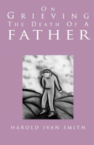 Title: On Grieving the Death of a Father, Author: Harold Ivan Smith