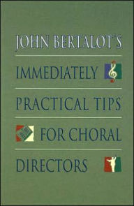Title: John Bertalot's Immediately Practical Tips for Choral Directors, Author: John Bertalot