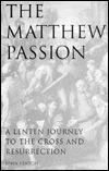 Matthew Passion: A Lenten Journey to the Cross and Resurrection