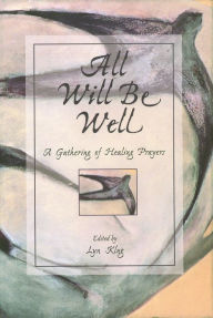 Title: All Will Be Well: A Gathering of Healing Prayers, Author: Lyn Klug