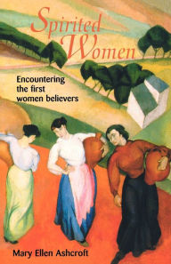 Title: Spirited Women: Encountering the First Women Believers, Author: Mary Ellen Ashcroft