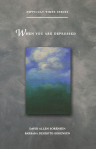 Title: When You Are Depressed, Author: Barbara DeGrote-Sorensen