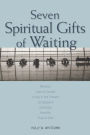 Seven Spiritual Gifts of Waiting