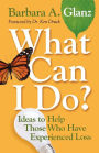 What Can I Do?: Ideas to Help Those Who Have Experienced Loss