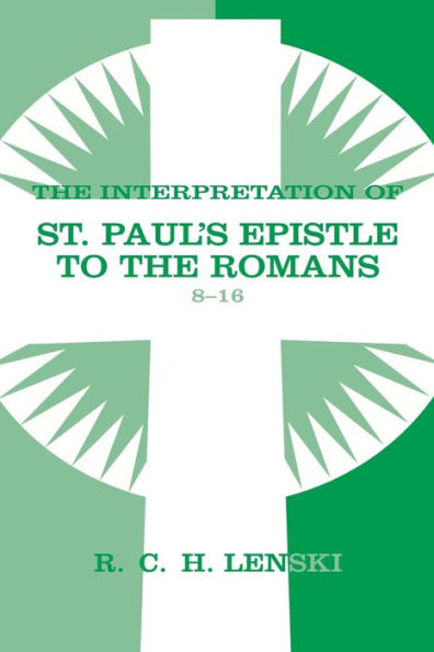 Interpretation of St Paul's Epistle to the Romans, Chapters 8-16