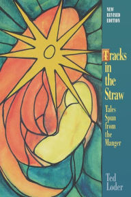 Title: Tracks in the Straw: Tales Spun from the Manger, Author: Ted Loder