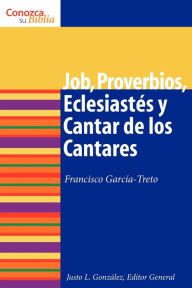 Title: Job, Proverbios, Eclesiasts y Cantar de los Cantares: Job, Proverbs, Ecclesiastes, and Song of Songs, Author: Francisco Garcia-Treto