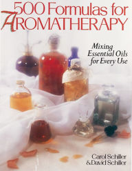 Title: 500 Formulas For Aromatherapy: Mixing Essential Oils for Every Use, Author: Carol Schiller