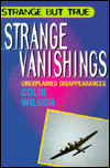 Strange Vanishings: Unexplained Disappearances