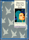 Discover Your Past Lives: A Practical Course