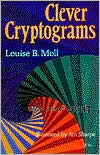 Title: Clever Cryptograms, Author: Louise B. Moll