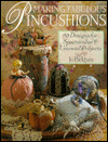 Making Fabulous Pincushions: 93 Designs for Spectacular and Unusual Projects