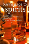 Buying Guide To Spirits: More Than 1000 Distilled Spirits & Fortified Wines Reviewed By The Beverage Testing Institute