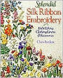 Splendid Silk Ribbon Embroidery: Embellishing Clothing, Linens & Accessories