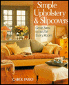 Simple Upholstery and Slipcovers; Great New Looks for Every Room