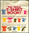 The Great T-Shirt Book: Make Your Own Spectacular, One-Of-A-Kind Designs