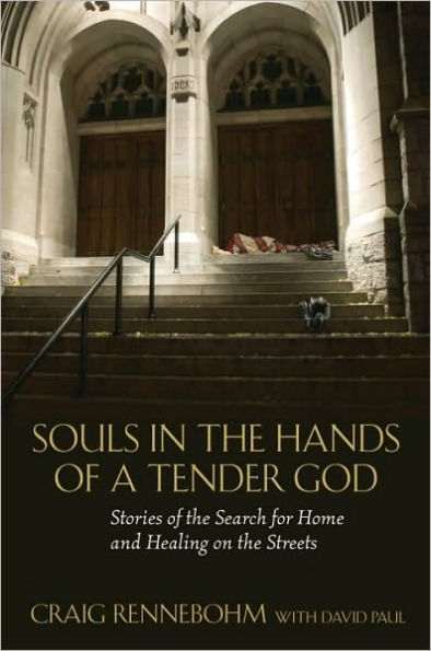 Souls in the Hands of a Tender God: Stories of the Search for Home and Healing on the Streets