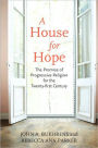 A House for Hope: The Promise of Progressive Religion for the Twenty-First Century