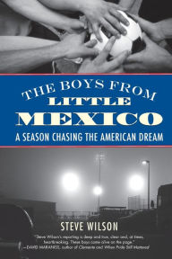 Title: The Boys from Little Mexico: A Season Chasing the American Dream, Author: Steve Wilson