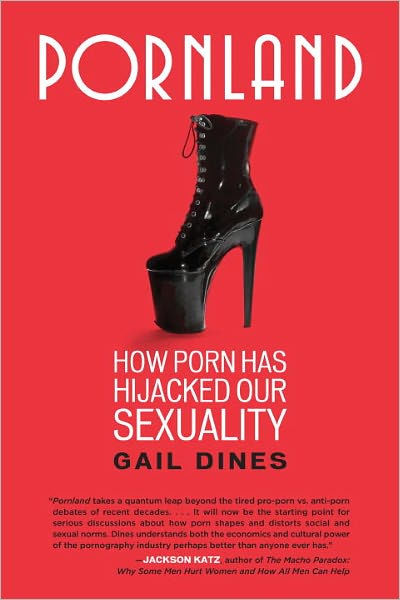 Pornland How Porn Has Hijacked Our Sexuality By Gail Dines Paperback Barnes And Noble®