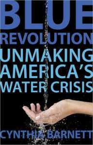 Title: Blue Revolution: Unmaking America's Water Crisis, Author: Cynthia Barnett