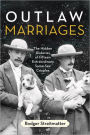 Outlaw Marriages: The Hidden Histories of Fifteen Extraordinary Same-Sex Couples