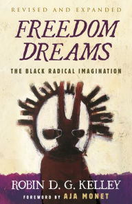 Title: Freedom Dreams: The Black Radical Imagination, Author: Robin D.G. Kelley