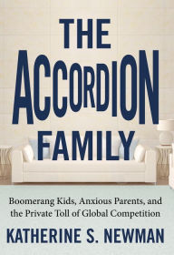 Title: The Accordion Family: Boomerang Kids, Anxious Parents, and the Private Toll of Global Competition, Author: Katherine S. Newman