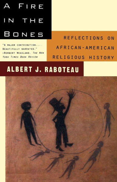 A Fire in the Bones: Reflections on African-American Religious History