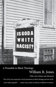 Title: Is God a White Racist?: A Preamble to Black Theology, Author: William R. Jones