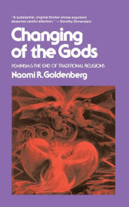 Title: Changing of The Gods: Feminism and the End of Traditional Religions, Author: Naomi Goldenberg