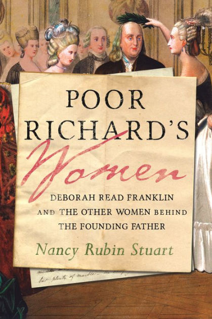 Poor Richards Women Deborah Read Franklin and the Other Women Behind the Founding Father by Nancy Rubin Stuart, Hardcover Barnes and Noble®