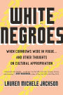 White Negroes: When Cornrows Were in Vogue & and Other Thoughts on Cultural Appropriation
