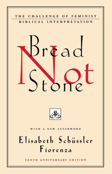 Bread Not Stone: The Challenge of Feminist Biblical Interpretation