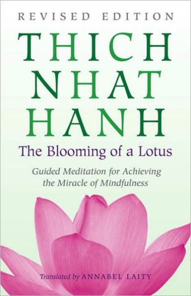 The Blooming of a Lotus: Revised Edition of the Classic Guided Meditation for Achieving the Miracle of Mi ndfulness
