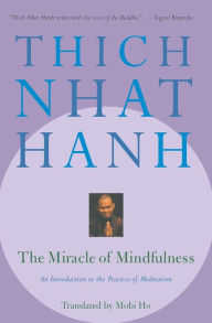 Title: The Miracle of Mindfulness: An Introduction to the Practice of Meditation, Author: Thich Nhat Hanh