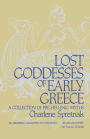 Lost Goddesses of Early Greece: A Collection of Pre-Hellenic Myths