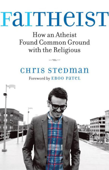 Faitheist: How an Atheist Found Common Ground with the Religious