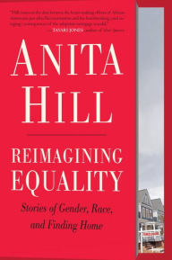 Title: Reimagining Equality: Stories of Gender, Race, and Finding Home, Author: Anita Hill