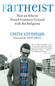 Title: Faitheist: How an Atheist Found Common Ground with the Religious, Author: Chris Stedman