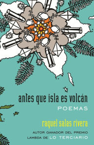 Title: antes que isla es volcán / before island is volcano: poemas / poems, Author: Raquel Salas Rivera